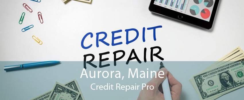 Aurora, Maine Credit Repair Pro